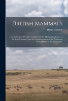 British mammals; an attempt to describe and illustrate the mammalian fauna of the British islands from the commencement of the Pleistocene period down to the present day 1018079157 Book Cover