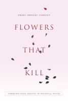 Flowers That Kill: Communicative Opacity in Political Spaces 0804795894 Book Cover