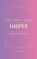 Harper: The first name HARPER | Psychogenealogy | Origin & Etymology | A Unique GIFT Book | The Impact of the Name on Your Destiny, Its Lucky Charms, ... name, carrying with it a rich history. B0F6D6YTQL Book Cover