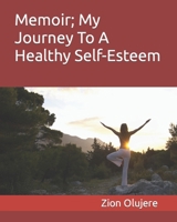 Memoir; My Journey To A Healthy Self-Esteem B0B2HK6YCD Book Cover