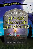 The Ghostly Tales of Maine's Haunted Lighthouses (Spooky America) 1467190063 Book Cover