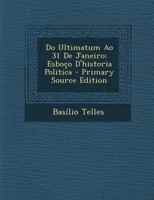 Do Ultimatum Ao 31 De Janeiro: Esboço D'historia Politica 1143239806 Book Cover