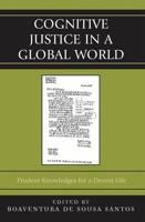 Cognitive Justice in a Global World: Prudent Knowledge for a Decent Life 0739121952 Book Cover