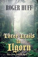 Three Trails to Ilgorn: Tales from Ryecliff, Book One 164960887X Book Cover