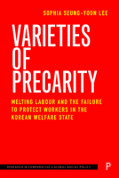 Varieties of Precarity: Melting Labour and the Failure to Protect Workers in the Korean Welfare State 1447369254 Book Cover