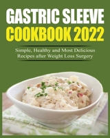 Gastric Sleeve Cookbook 2022: Simple, Healthy and Most Delicious Recipes after Weight Loss Surgery. 1804340375 Book Cover