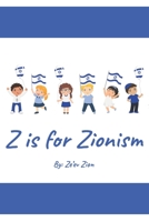 Z Is for Zionism : Introduce Your Child to the True, Inspiring History of Israel and the Jewish People 1661340687 Book Cover