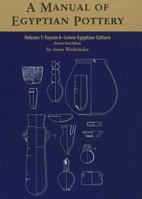 A Manual of Egyptian Pottery, Volume 1: Fayum a - A Lower Egyptian Culture 0982554443 Book Cover