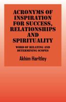 Acronyms of Inspiration for Success, Relationships and Spirituality: Word of Relating and Deteminating Scopes 1432767828 Book Cover