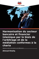 Harmonisation du secteur bancaire et financier islamique par le biais de l'arbitrage et de la médiation conformes à la charia (French Edition) 620999296X Book Cover