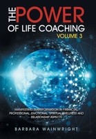 The Power of Life Coaching: Manifesting Transformation in Financial, Professional, Emotional, Spiritual, Wellness and Relationship Aspects 198223220X Book Cover