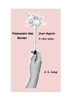 Fireworks Are Just Pretty Bombs: and Other Poems 1300880538 Book Cover