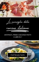 Le meraviglie della cucina italiana: antipasti, primi e secondi piatti: 3 libri in 1 B0CP9LRV7W Book Cover