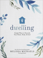 Dwelling: Simple Ways to Nourish Your Home, Body, and Soul 0736963197 Book Cover