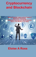 Cryptocurrency and Blockchain: Bitcoin Financial History and the Future of Blockchain Technology Blockchain Overview with Bitcoin Success Stories That Will Blow Your Mind 1806031035 Book Cover