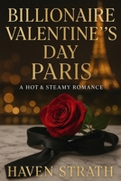 Billionaire Valentine's Day Paris: A Hot & Steamy Romance (Billionaire Brothers: The Sterlings) B0CSXCVFYV Book Cover