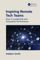 Inspiring Remote Tech Teams: Keys to Leadership and Purposeful Performance 0367644754 Book Cover