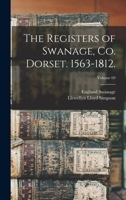 The registers of Swanage, co. Dorset. 1563-1812. Volume 69 101859129X Book Cover