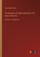 The Romance of Isabel Lady Burton; The Story of Her Life: Volume 2 - in large print 3368352024 Book Cover