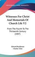 Witnesses For Christ And Memorials Of Church Life V2: From The Fourth To The Thirteenth Century 1165817373 Book Cover