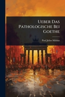 Ueber Das Pathologische Bei Goethe (German Edition) 102369381X Book Cover