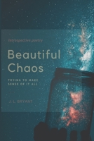 Beautiful Chaos: Trying to make sense of it all B087648LTM Book Cover