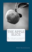 The Apple Slice: My life as a teacher and other musings... 1478189134 Book Cover