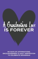 A Grandmother's Love is Forever: 90 Days of Affirmations, Encouragement & Daily Inspiration — Words of Confidence, Gratitude, Motivation & Love to Build Mamaw Up & Celebrate Grandmas (Gifts of love) B0FQPLXWVJ Book Cover