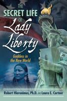 The Secret Life of Lady Liberty: Goddess in the New World 1594774935 Book Cover