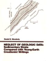 Neglect of Geologic Data: Sedimentary Strata Compared with Young-Earth Creationist Writings 0944788009 Book Cover