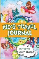 Kids Travel Journal: My Trip to South Korea 1304841405 Book Cover