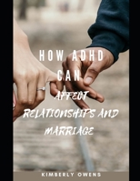 HOW ADHD CAN AFFECT RELATIONSHIPS AND MARRIAGE: PRESERVE, NURTURE, AND BUILD YOUR RELATIONSHIP FOR ADHD COUPLES B0932G8J5Q Book Cover