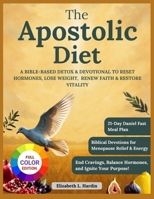 The Apostolic Diet: A Bible-Based Detox & Devotional to Reset Hormones, Lose Weight, Renew Faith & Restore Vitality B0FL6KDP8G Book Cover
