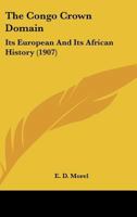 The Congo Crown Domain: Its European And Its African History 1120739225 Book Cover