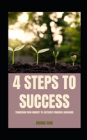 4 Steps to Success: Transform Your Mindset to Cultivate Powerful Behaviors B0DQTLWL6K Book Cover