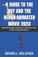 A Guide to the Boy and the Heron Animated Movie 2023: Understanding Miyazaki’s Magnum Opus after a Decade Break B0CTYXN3KN Book Cover