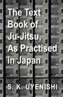 The Text-Book of Ju-Jutsu - As Practised in Japan - Being a Treatise on the Japanese Method of Self Defence 1447434315 Book Cover