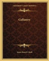 Gallantry: An Eighteenth Century Dizain in Ten Comedies, with an Afterpiece 1500273147 Book Cover