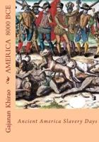 America 8000 BCE: (Ancient Americans life struggle, Culture living, Civilization and Slavery 1979307563 Book Cover