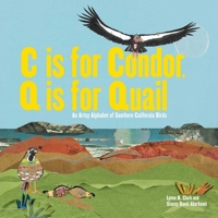 C Is for Condor, Q Is for Quail : An Artsy Alphabet of Southern California Birds 1626401349 Book Cover