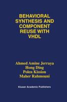 Behavioral Synthesis and Component Reuse with VHDL 0792398270 Book Cover
