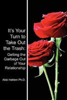 It's Your Turn to Take Out the Trash: Getting the Garbage Out of Your Relationship 1456319353 Book Cover
