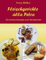 Fleischgerichte Alla Petra: 33 Leckere Rezepte Zum Nachkochen 1518707777 Book Cover