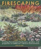 Firescaping: Creating Fire-resistant Landscapes, Gardens, And Properties In California's Diverse Environments 0899973604 Book Cover