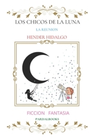 LOS CHICOS DE LA LUNA LA REUNION HENDER HIDALGO: FICCION Y FANTASIA PARDALBOOKS B09PM787N2 Book Cover