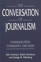 The Conversation of Journalism: Communication, Community, and News 0275956741 Book Cover