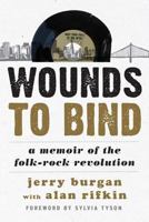 Wounds to Bind: A Memoir of the Folk-Rock Revolution 0810888610 Book Cover