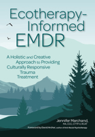 Ecotherapy-Informed EMDR: A Holistic and Creative Approach to Providing Culturally Responsive Trauma Treatment 168373808X Book Cover