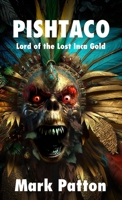 Pishtaco: Lord of the Lost Inca Gold 1770532250 Book Cover