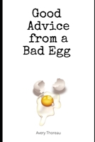 Good Advice from a Bad Egg B0BFW3DF1N Book Cover